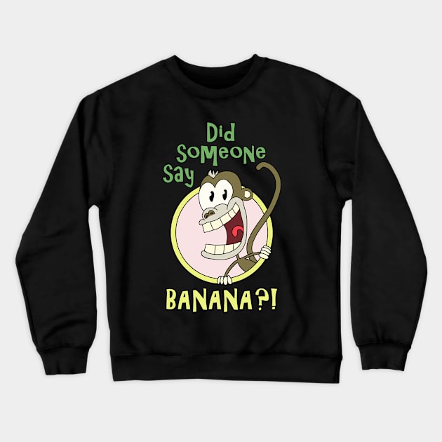 Did Someone Say Banana? Crewneck Sweatshirt by Nerd_art